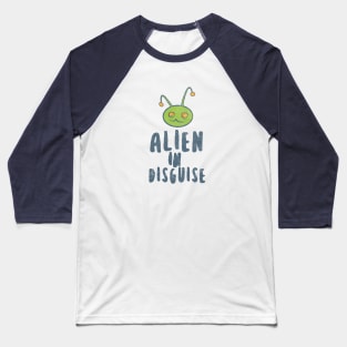 Alien In Disguise Baseball T-Shirt